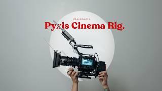 My Blackmagic Pyxis Cinema Rig (Cageless Build)