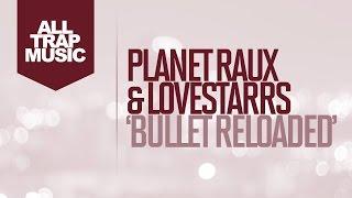 PREMIERE: Planet Raux & Lovestarrs - Bullet Reloaded