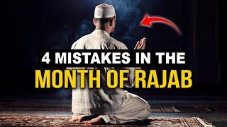 4 MISTAKES IN THE MONTH OF RAJAB