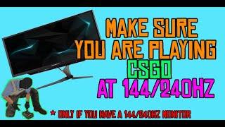 Make Sure You are playing CSGO at 144/240 Hz! (After buying 144/240hz Screen)