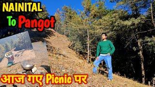 NAINITAL TO PANGOT  आज गए Picnic पर  @vermarohit