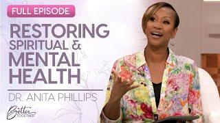 Dr. Anita Phillips: Restoring Your Spiritual & Mental Health | FULL EPISODE | Better Together on TBN