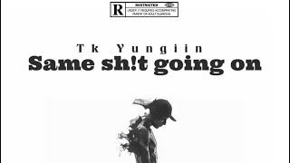 Tk Yungiin - Same sh!t going on (Official Audio)