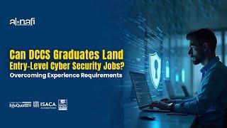 Can DCCS Graduates Land Entry-Level Cybersecurity Jobs? Overcoming Experience Requirements | AL NAFI