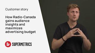 How Radio-Canada gains insights into their audience's interests and maximize budgets