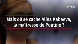 Mais où se cache Alina Kabaeva, la maîtresse de Poutine ?