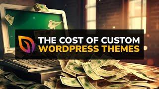 The REAL Cost Of Custom WordPress Themes.