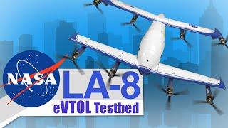 The LA-8, NASA's New eVTOL Testbed