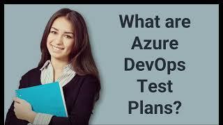 What are Azure DevOps Test Plans? | Prep24x7.com