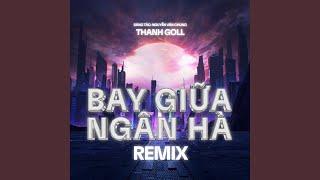 Bay Giữa Ngân Hà (Remix)