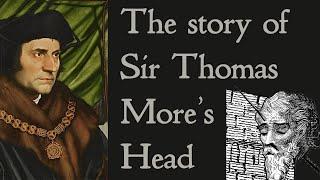 The intriguing story of Sir Thomas More's head.