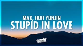 MAX - STUPID IN LOVE (Lyrics) ft. HUH YUNJIN | let's get married in vegas we don't need a guest list