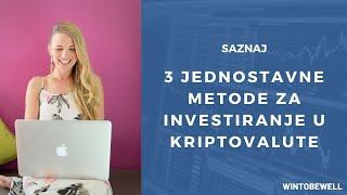 3 Jednostavne Metode (Ideje) Za Investiranje u Kriptovalute