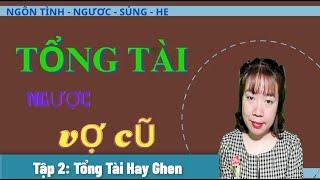 [Phần 2] Tổng Tài Ngược Vợ Cũ | Mc Phương Thúy | Truyện Ngôn Tình Ngược Sủng HE | Tổng Tài Hay Ghen