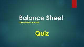 Balance Sheet Quiz: Intermediate-Level Challenge