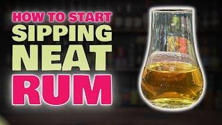 How to get into Sipping Rum NEAT - Where do you Start if you're a Beginner?