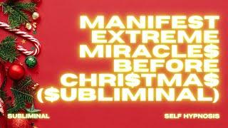 MANIFEST EXTREME MIRACLES BEFORE CHRISTMAS (SUBLIMINAL)