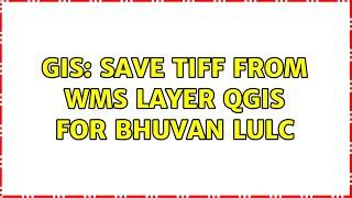 GIS: Save TIFF from WMS layer QGIS for bhuvan lulc