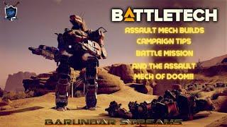 Battletech Campaign Tips, Assault Mech Builds, and the Mech of DOOM!!