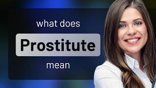 Prostitute • PROSTITUTE meaning