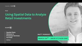 Using Spatial Data to Analyze Retail Investments | Matt Forrest | CARTO