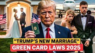 Trump’s New Marriage Green Card Laws 2025  Major Changes for Couples & Families!