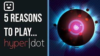 5 REASONS TO PLAY... HyperDot