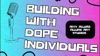 Building With Dope Individuals • Episode 4 • Amy Allure • Allure Art Studios