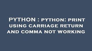 PYTHON : python: print using carriage return and comma not working