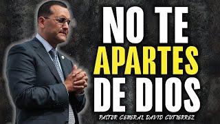 No Te Apartes De Dios - Pastor General David Gutierrez