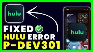 Hulu Error Code P-Dev301: How to Fix Hulu Error Code P-Dev301