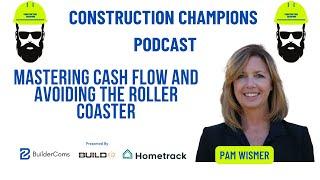 Mastering Cash Flow and Avoiding the Roller Coaster! Construction Champions Podcast 2-85 Pam Wismer