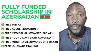 FULLY FUNDED AZERBAIJAN GOVERNMENT SCHOLARSHIP 2024/2025