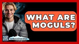 What Are Moguls? - The Winter Sport Xpert