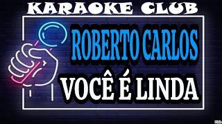 ROBERTO CARLOS - VOCÊ É LINDA ( KARAOKÊ )