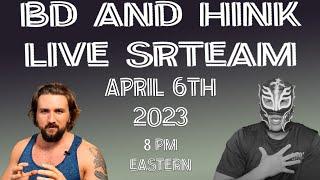 BD AND HINK LIVESTREAM 4-6-2023