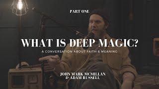 Deep Magic part 1 with John Mark McMillan and Adam Russel