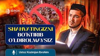 SHAHVATLAR TIYIB TARBIYALANADI,  BO‘KTIRIB EMAS | USTOZ KOZIMJON IBROHIM