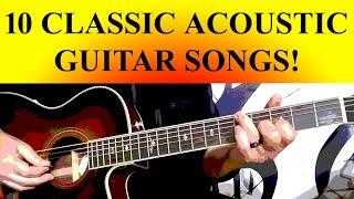 10 CLASSIC ACOUSTIC GUITAR SONGS!