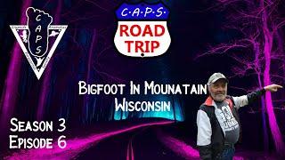 CAPS Road Trip Season 3 Ep. 6 Bigfoot in Mountain Wisconsin