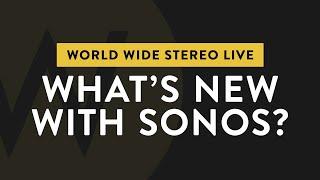 Ep. 11 What's New with Sonos | World Wide Stereo Live