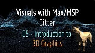 Jitter in Max/MSP Beginner Course - 05 - Introduction to 3D Graphics