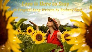 Love is Here to Stay - An Original Song by Betheny Ruef (Remix and Rewrite of Love is on its Way)