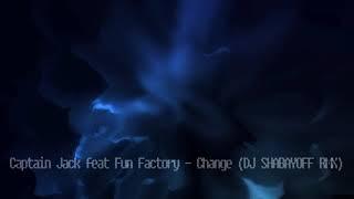 Captain Jack feat Fun Factory - Change (DJ SHABAYOFF RMX)