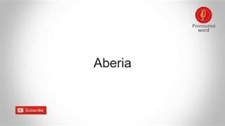 How to pronounce Aberia