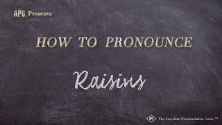 How to Pronounce Raisins (Real Life Examples!)