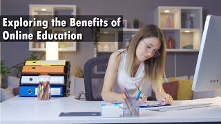 Exploring the Benefits of Online Education | Academia Magazine