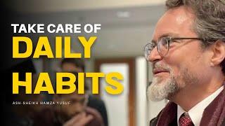 Mind your Habits and Make your life better | Shaykh Hamza Yusuf