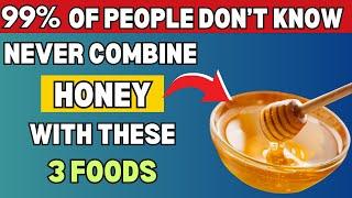 WARNING: Honey + These 3 Foods = Dangerous Combo!