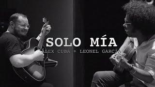 Solo Mía - Alex Cuba & Leonel García (Video Oficial)